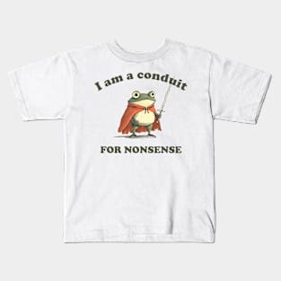 I Am A Conduit For Nonsense Funny Frog Funny Saying Quote Kids T-Shirt